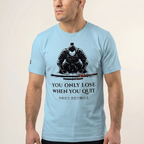 You Only Lose When You Quit T-Shirt
