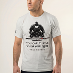 You Only Lose When You Quit T-Shirt
