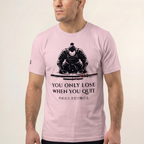 You Only Lose When You Quit T-Shirt